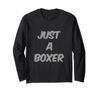 Funny Just A Boxer - Funny Text Messages, Funny Boxing Quotes, Long-Sleeve T-Shirt