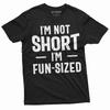 I'm Not Short T-shirt I Am Fun Sized Mens Womens Unisex Tee Funny Saying Tee