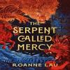 The Serpent Called Mercy by Roanne Lau Hardback Book 9781837862740
