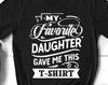 My Favorite Daughter Gave Me This Shirt, Funny Father's Day Shirt for Dad, Best Dad Gift from Daughter, Husband Birthday Shirt for New Dad