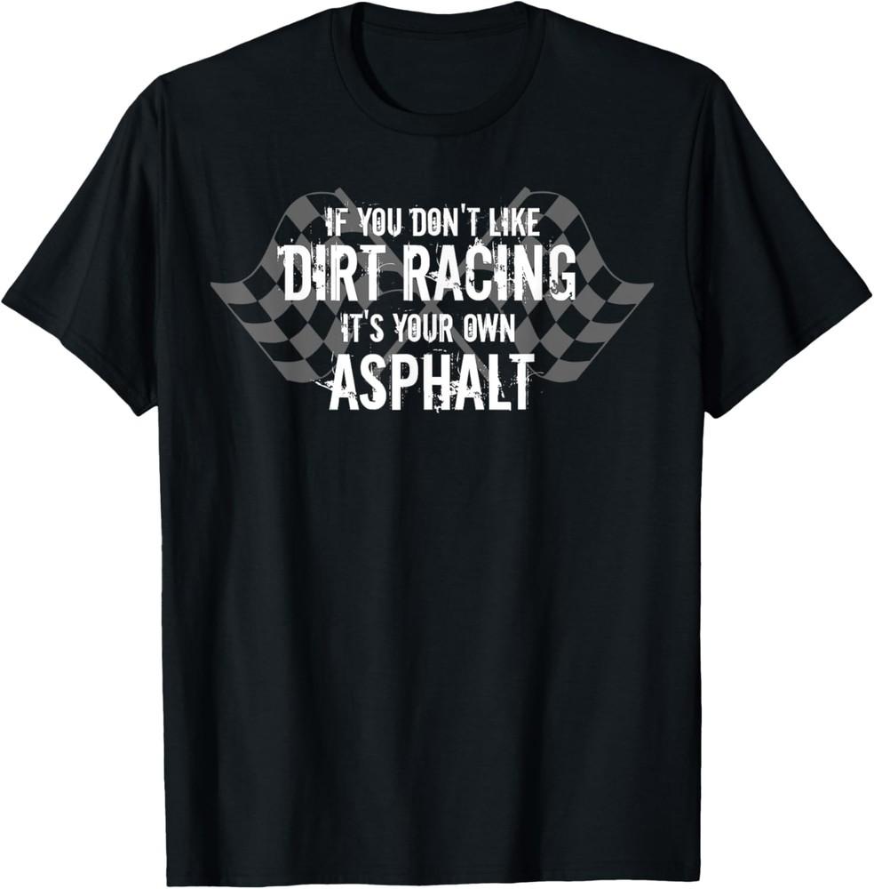 Funny Dirt Track Racing Shirt If You Don t Like Dirt Racing Unisex T-Shirt S