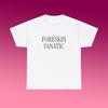 Foreskin Fanatic Unisex Heavy Cotton Tee Y2K Iconic Funny Girl Meme Phrase Shirt Sassy Raunchy Edgy Inappropriate Unhinged Chaotic Gift