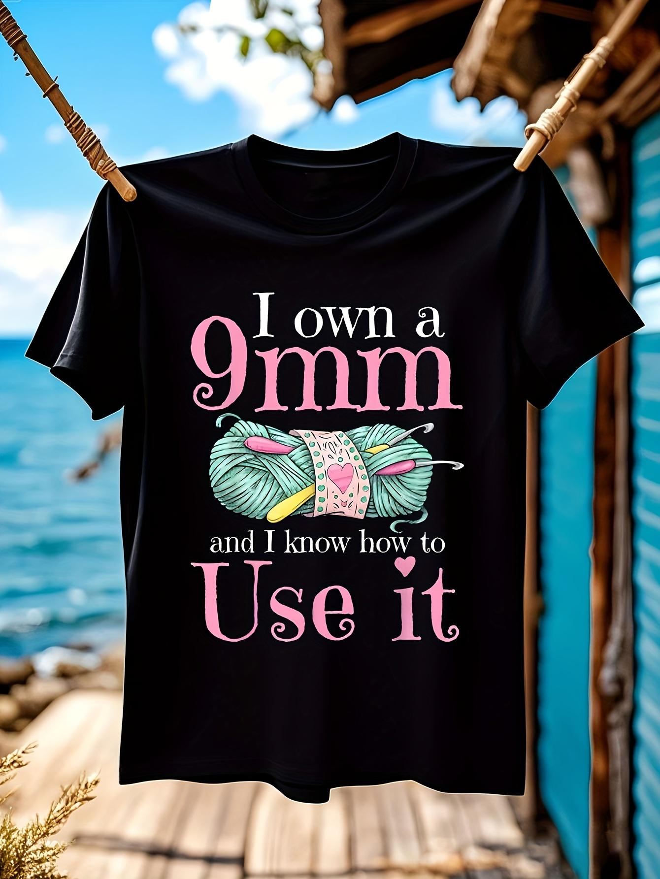 Funny Tshirt Funny Crocheting Humor Tshirt - I Own a 9mm ... XXXL