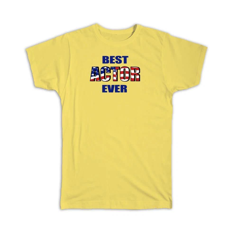 Gift T-Shirt : Best ACTOR Ever USA Flag American Patriot Coworker Job 4XL