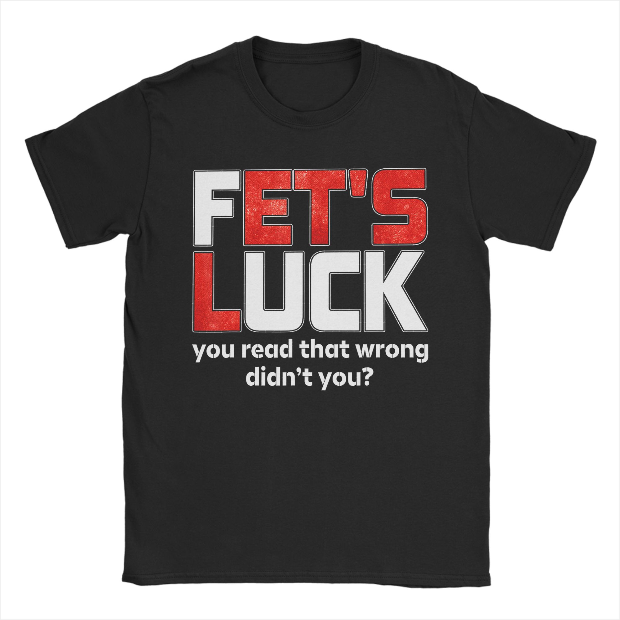 

Fets Luck You Read That Wrong Didn t You Funny Saying T-Shirt Men O Neck Pure Cotton T Shirts Short Sleeve Tee Shirt Tops 5XL різнокольоровий