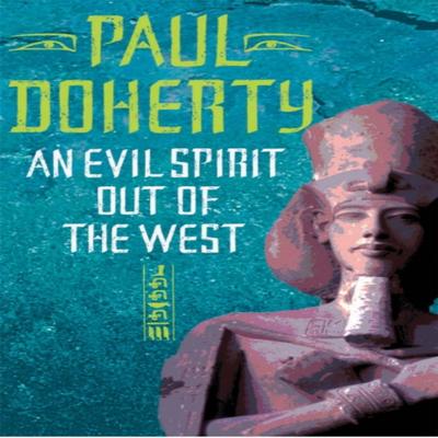 An Evil Spirit Out of the West Akhenaten Trilogy Book 1 by Paul Doherty Paperback Book 9780755303380