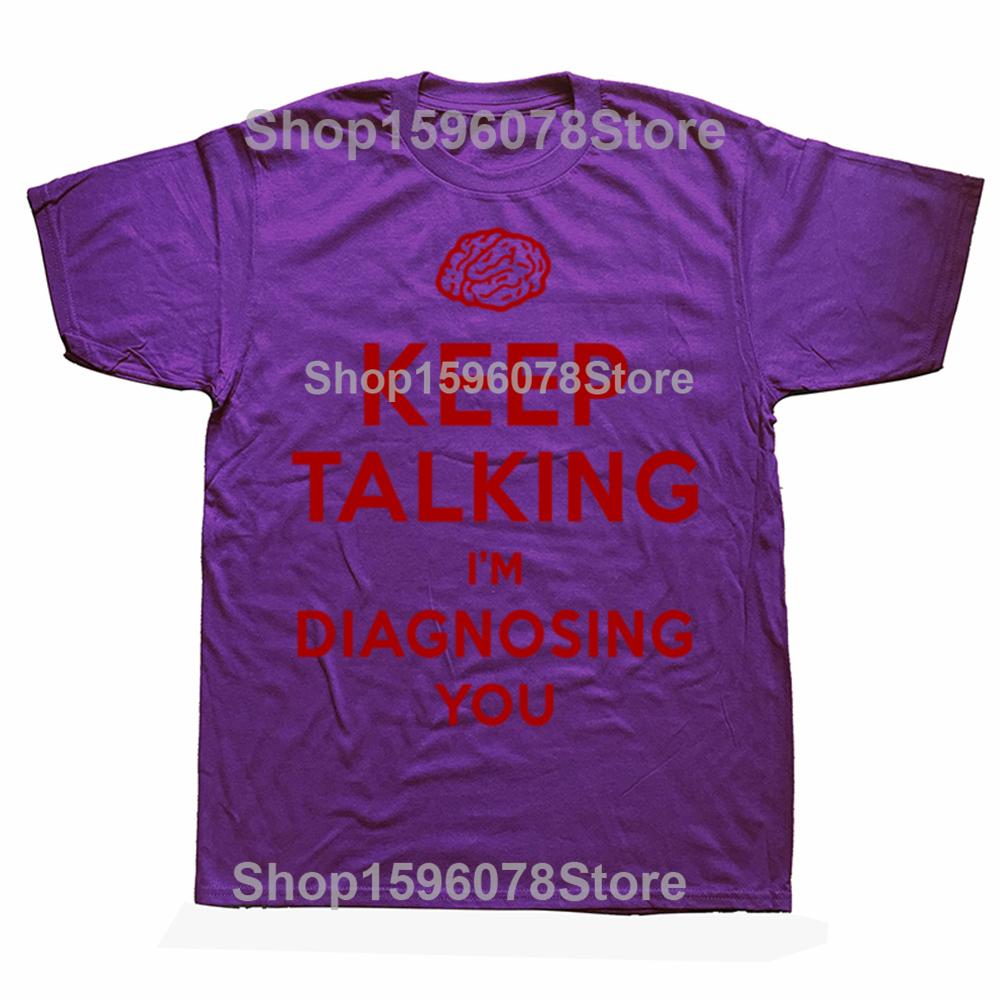 

Keep Talking Im Diagnosing You Print Tshirt Funny Psychiatrist Psychologist T Shirt Mens Cotton Shirts Streetwear Tees 4XL