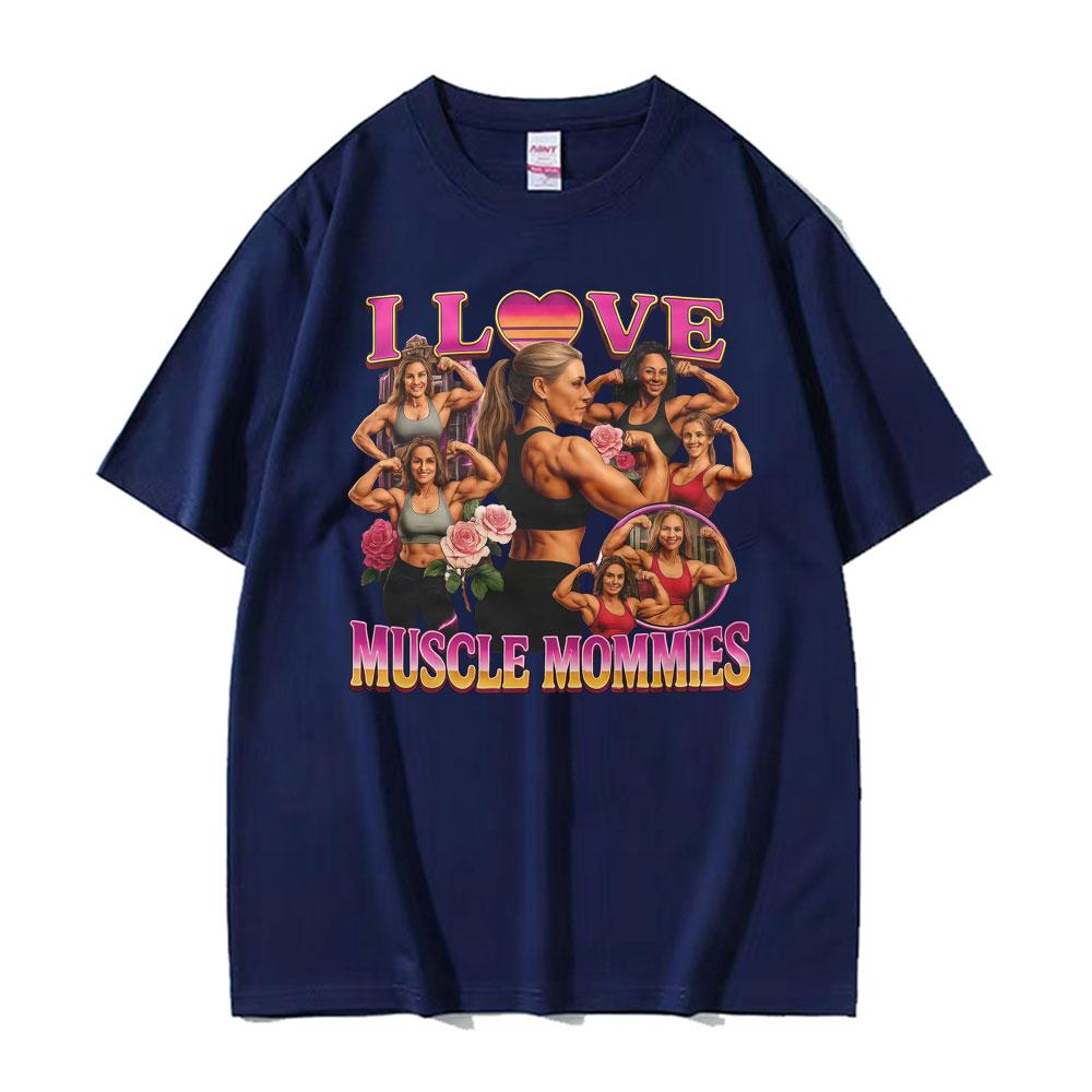 I Love Muscle Mommies Funny Tshirt Gym Fitness Mommy Lifter Meme T Shirts Men Women Fashion Vintage Cotton Short Sleeve T Shirt