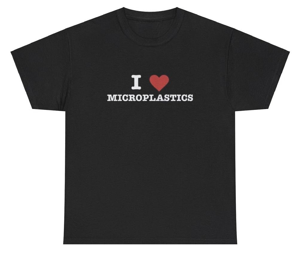I Love Microplastics T Shirt Funny Oddly Specific Weirdcore Unhinged Meme Tee S
