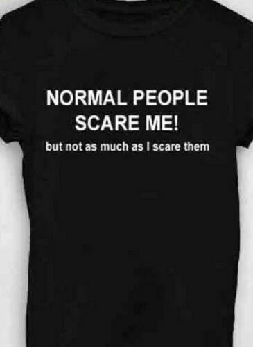Normal People Scare me! but not as much as I scare them funny t shirt Tee XXL