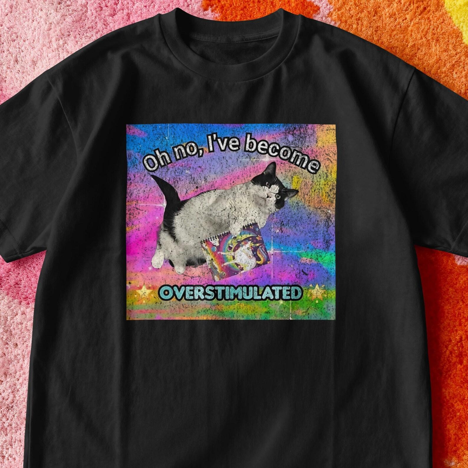 Overstimulated Cat Shirt - Relatable Meme Tee - Sarcastic Cat Lover Gift - ADHD Humor Clothing - Rainbow Webcore Graphic Top S
