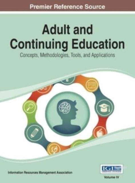 Bok Adult and Continuing Education : Concepts, Methodologies, Tools, and Applications Vol 4