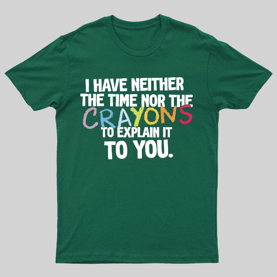 NEITHER THE TIME NOR THE CRAYONS Geeky T-Shirt