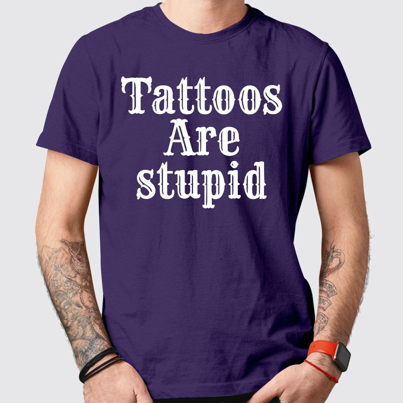 Tattoos Are Stupid Printed T Shirt Unisex Adults Tattoo Haters Regular Fit Top S