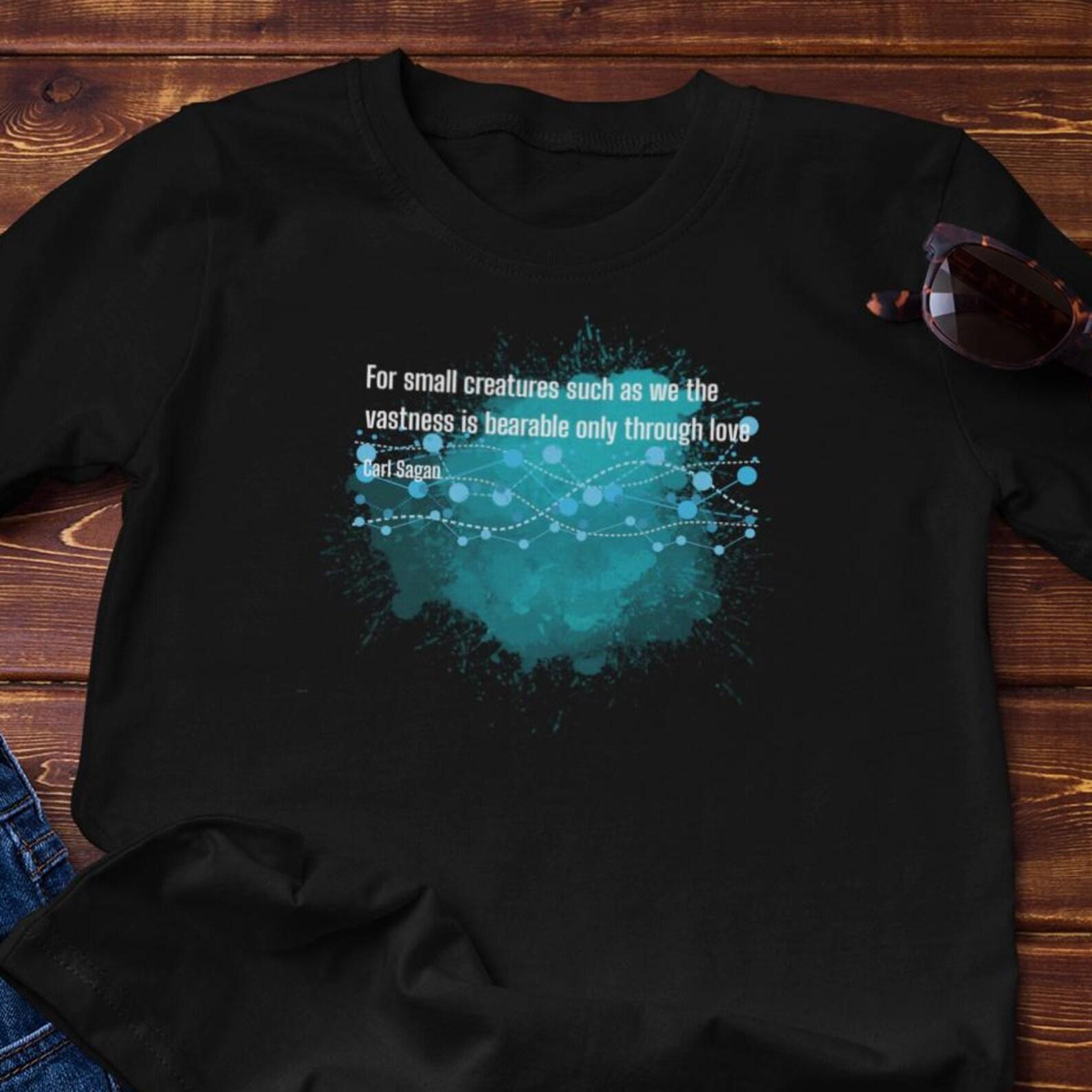 Carl Sagan Cosmic T-Shirt | Small Creatures , Vastness & Love - Cotton Tee M