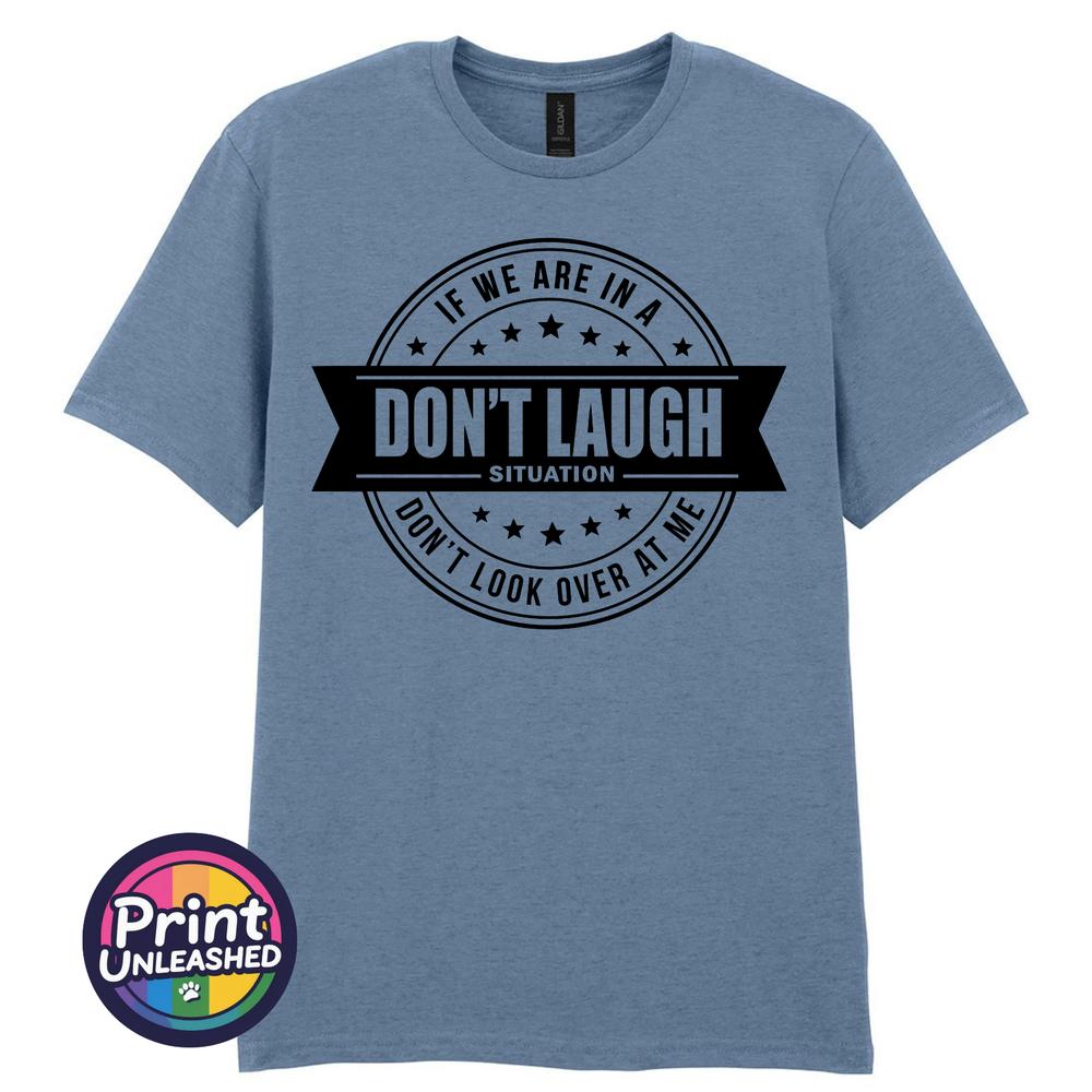 Dont Laugh Situation Tee Funny Dont Look At Me Novelty TShirt Unisex S2XL