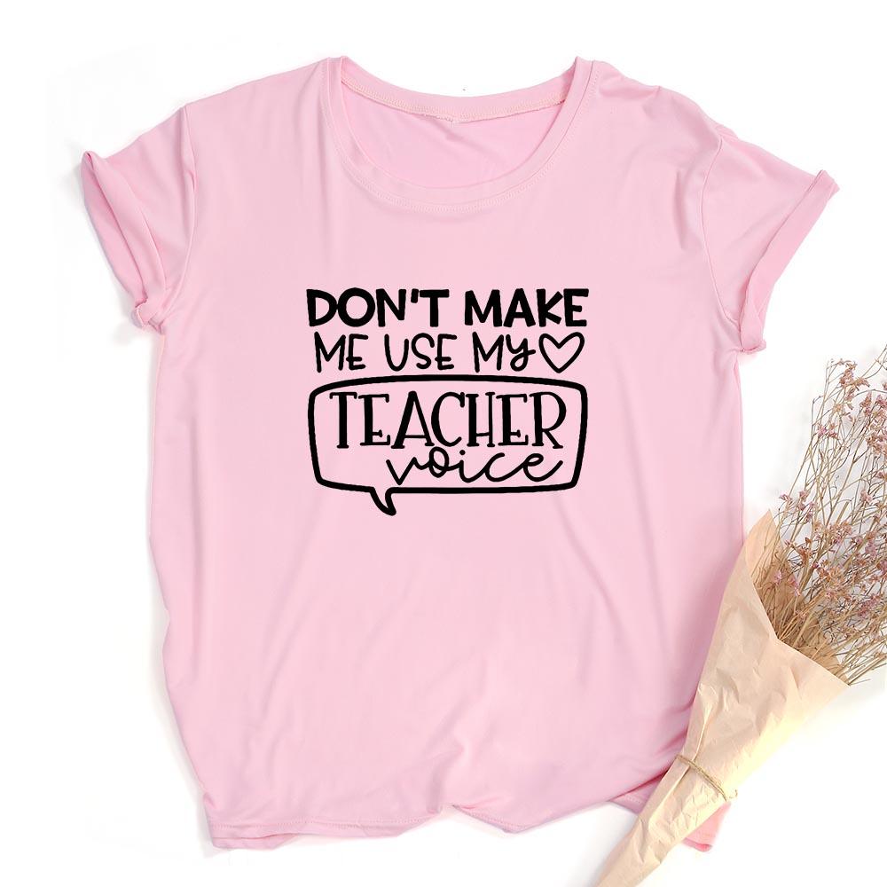 Don T Make Me Use My Teacher Voice Women Summer T Shirt Funny Casual Graphic Tees