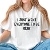 I Just Want Everyone To Be Okay Shirt, Funny Activist Tee