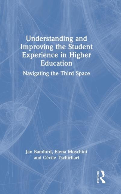 The Understanding and Improving the Student Experience In Higher Education : Navigating the Third Space Book