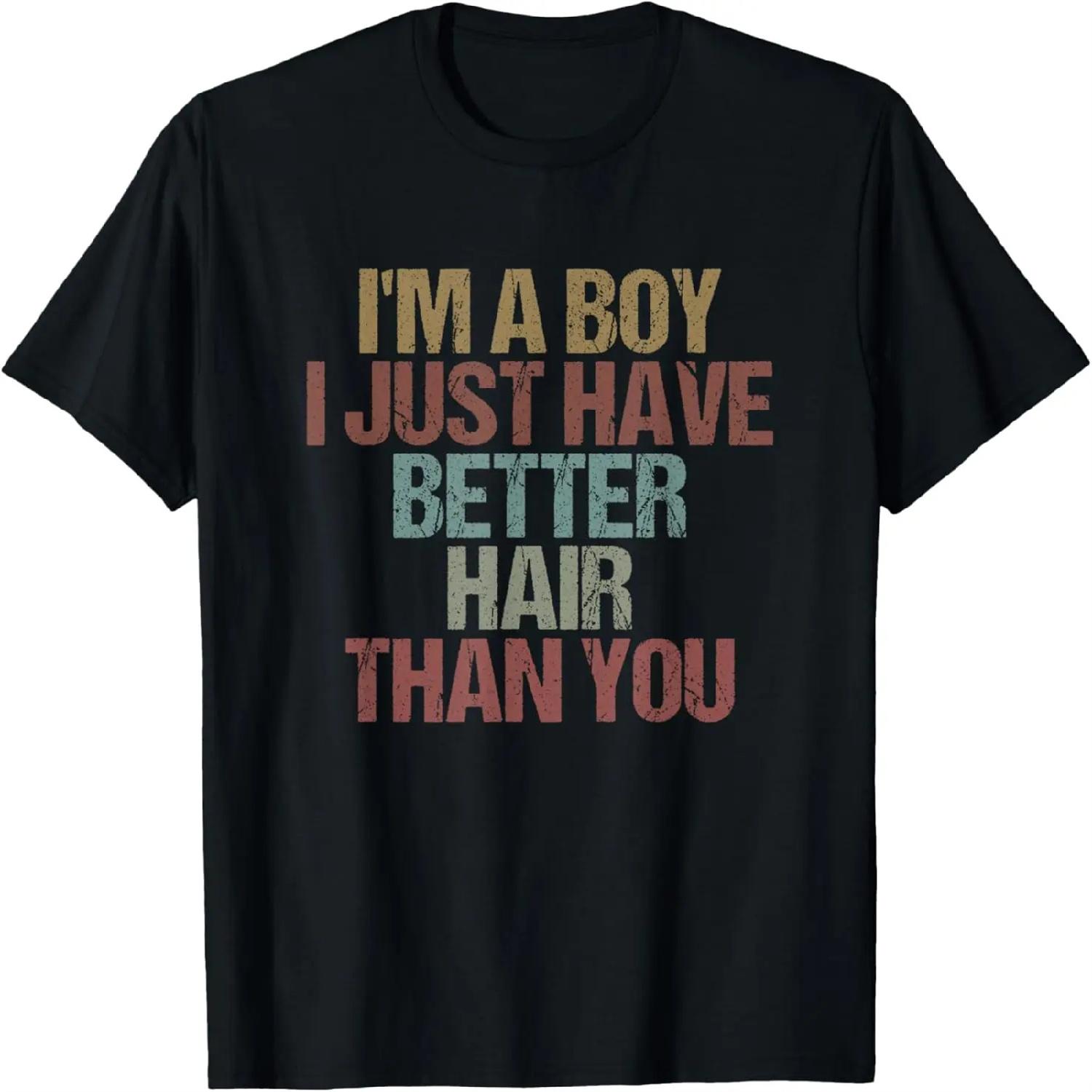 

I m a Boy I Just Have Better Hair than You Funny Sarcastic T-Shirt XXXXXL різнокольоровий