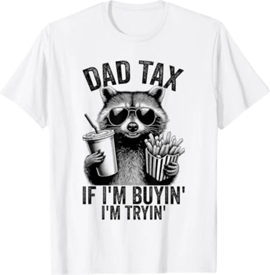 Dad Tax If I m Buyin I m Tryin Men Funny Father s Day T-Shirt 2XL