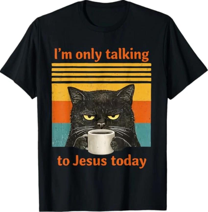 I m Only Talking to Jesus Today Christian Black Cat Coffee T- Shirt 2XL