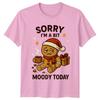 Sorry Im A Bit Moody Today Gingerbread Christmas Holiday Humor Unisex Unisex Tee