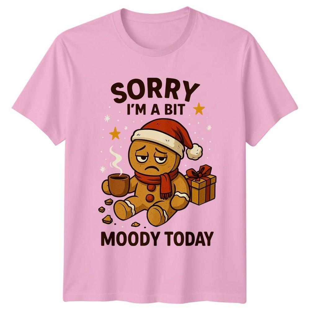 Sorry Im A Bit Moody Today Gingerbread Christmas Holiday Humor Unisex Unisex Tee