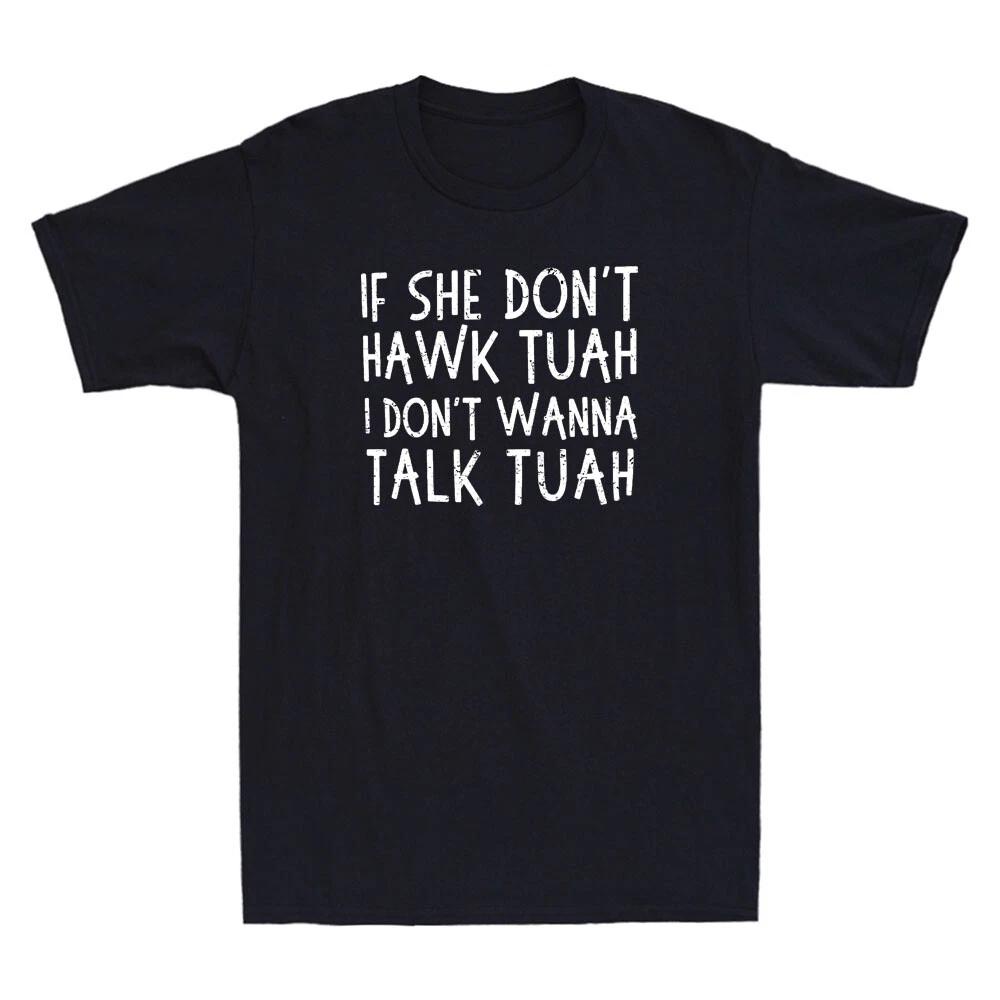If She Don t Hawk Tuah I Don t Wanna Talk Tuha Funny Quote Vintage Men s T-Shirt M