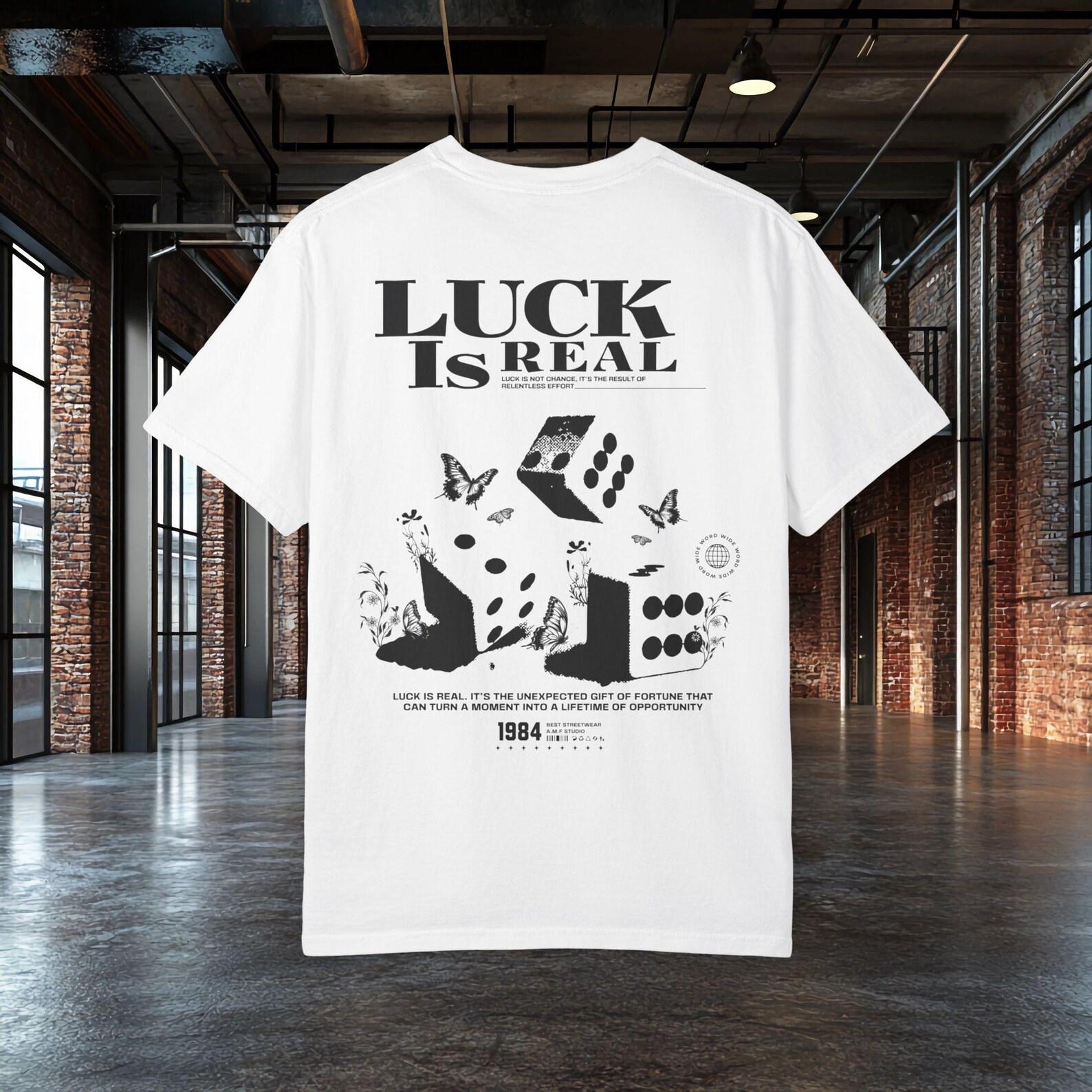 Luck Is Real Shirt, Motivational Quote Tee, Streetwear Graphic T shirt, Inspirational Shirt, Minimalist Quote Tee, Unisex Shirt S