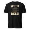 Not The Bees! Funny Movie Quote Unisex T-Shirt
