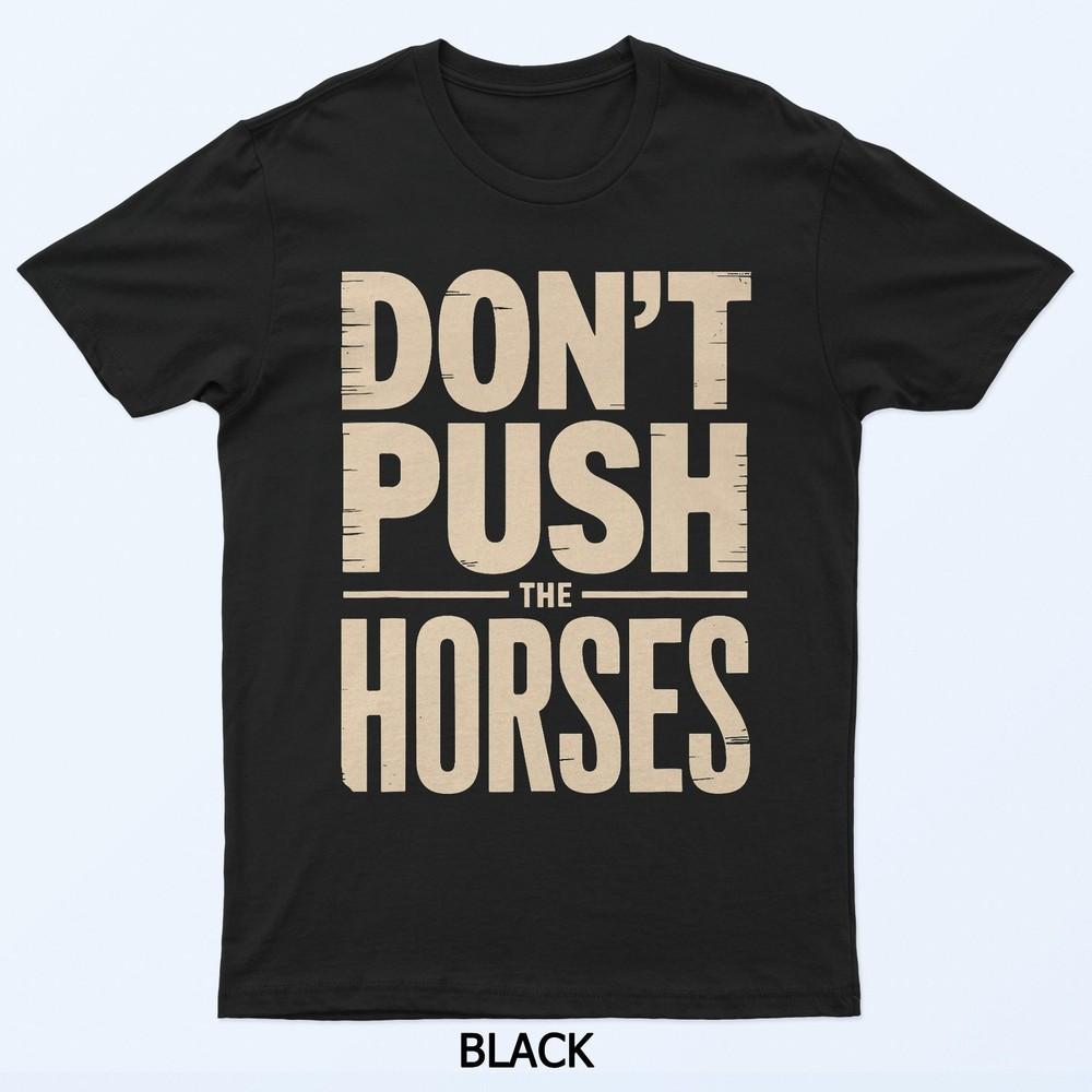

Don t Push The Horses T-Shirt L