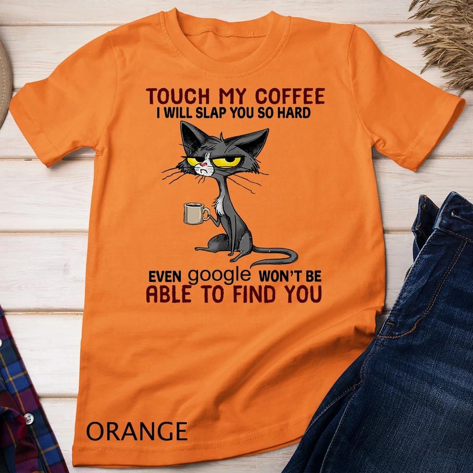 Touch My Coffee I Will Slap You So Hard Funny Cat Lover Gift Unisex T-shirt 5 L