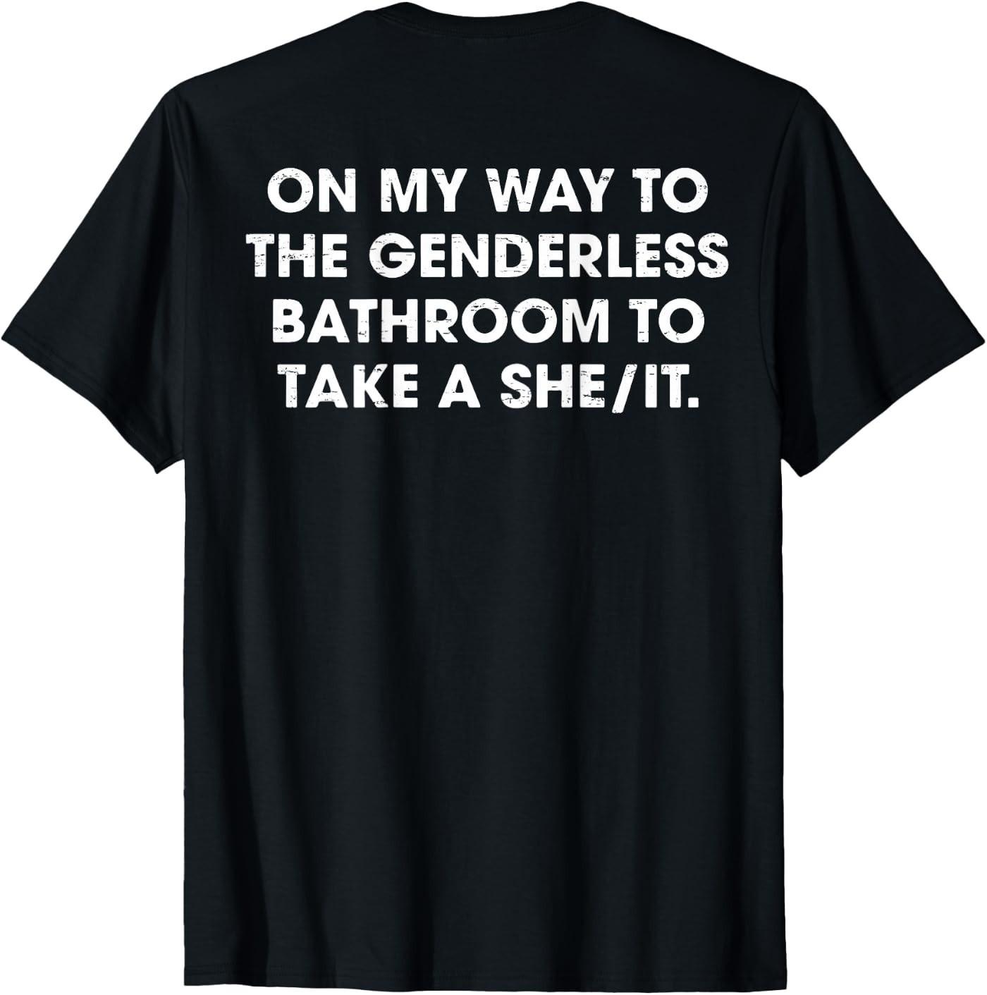 (ON Back) On My Way to The Genderless Bathroom to Take a She T-Shirt M