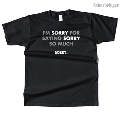 Herren Baumwolle Es tut mir leid, dass ich mich so oft entschuldige Grafik Lustiges T-Shirt Street Casual Style T-Shirt für Männer und Frauen