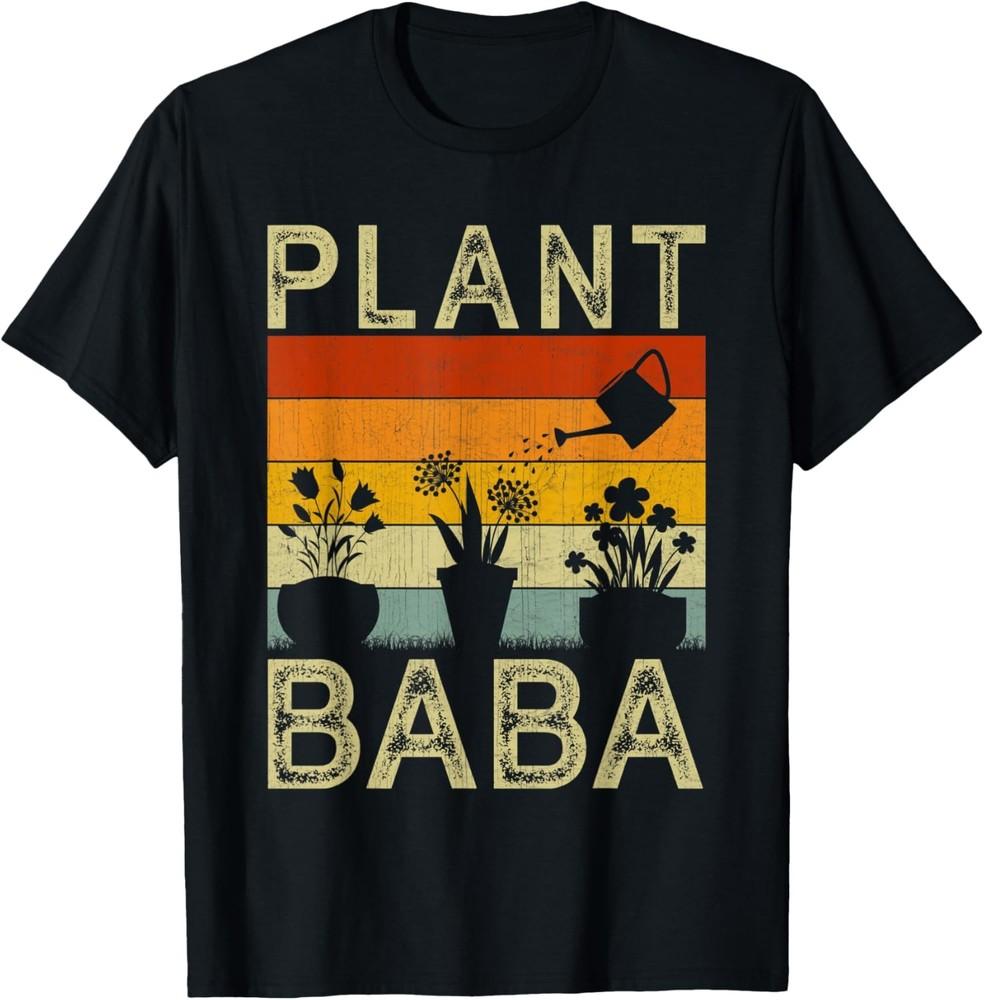 

Plant Lover and Gardener Funny Saying Gardening Baba T-Shirt Unisex T-Shirt XXXXL