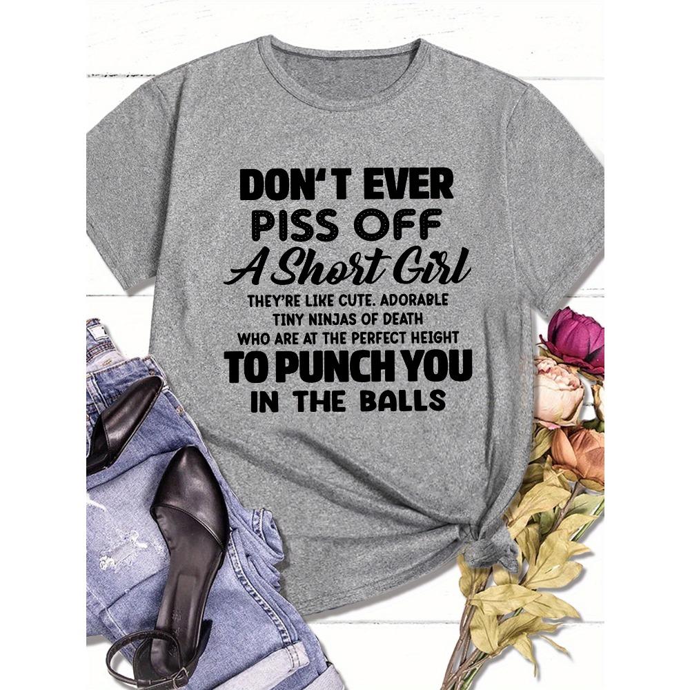 Don't Ever Piss Off A Short Girl Women's Tee Funny Statement Graphic, Casual Black Top