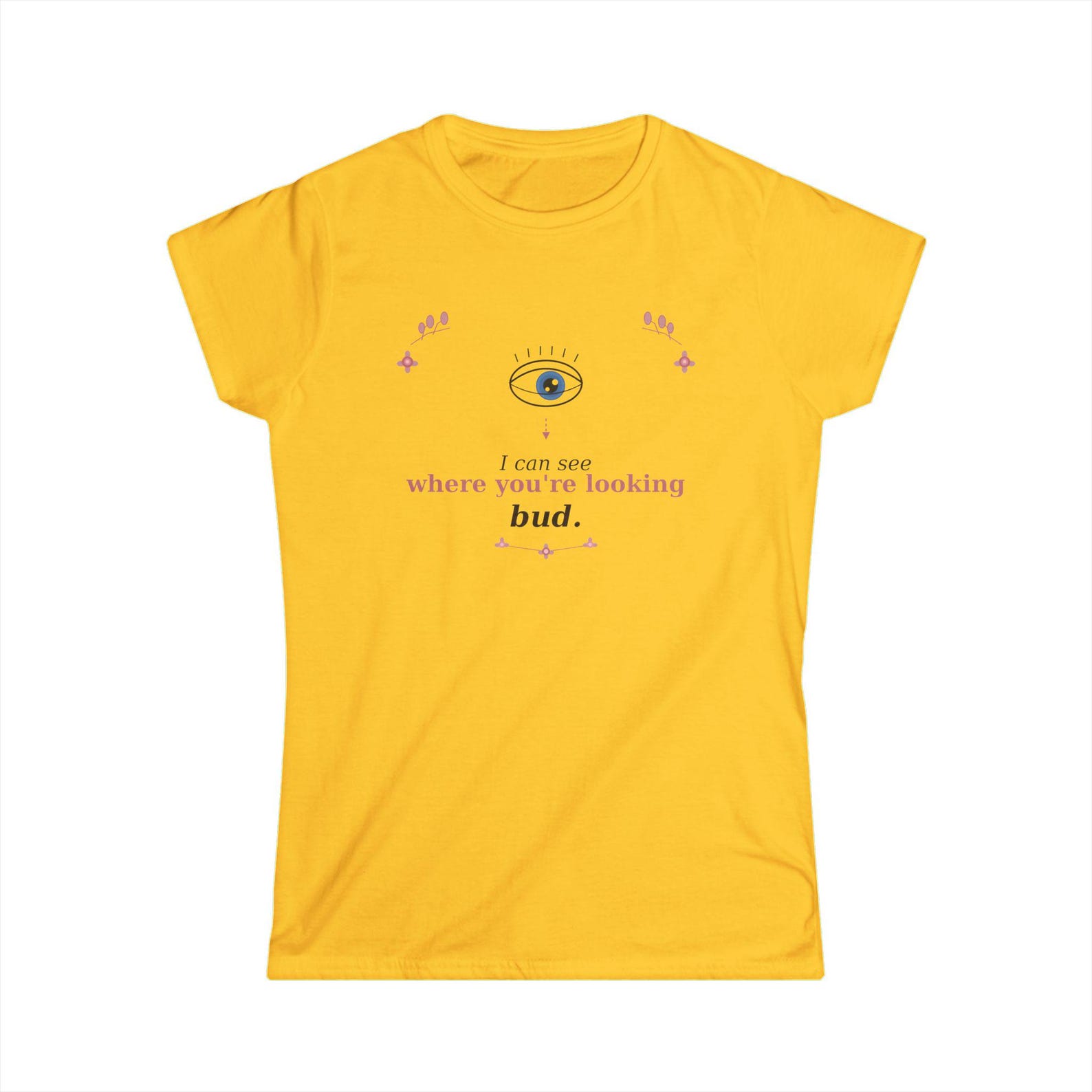 I Can See Where You Are Looking Bud | Funny Graphic Tee M