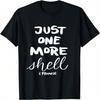 Just One More Shell I Promise T-Shirt