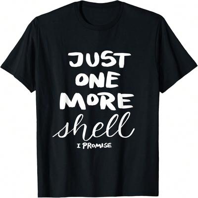 Just One More Shell I Promise T-Shirt