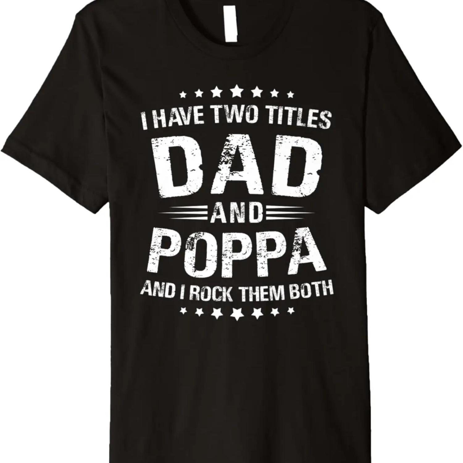 

Mens Poppa Gift_ I Have Two Titles Dad And Poppa Premium T-Shirt XXXXXL чёрный