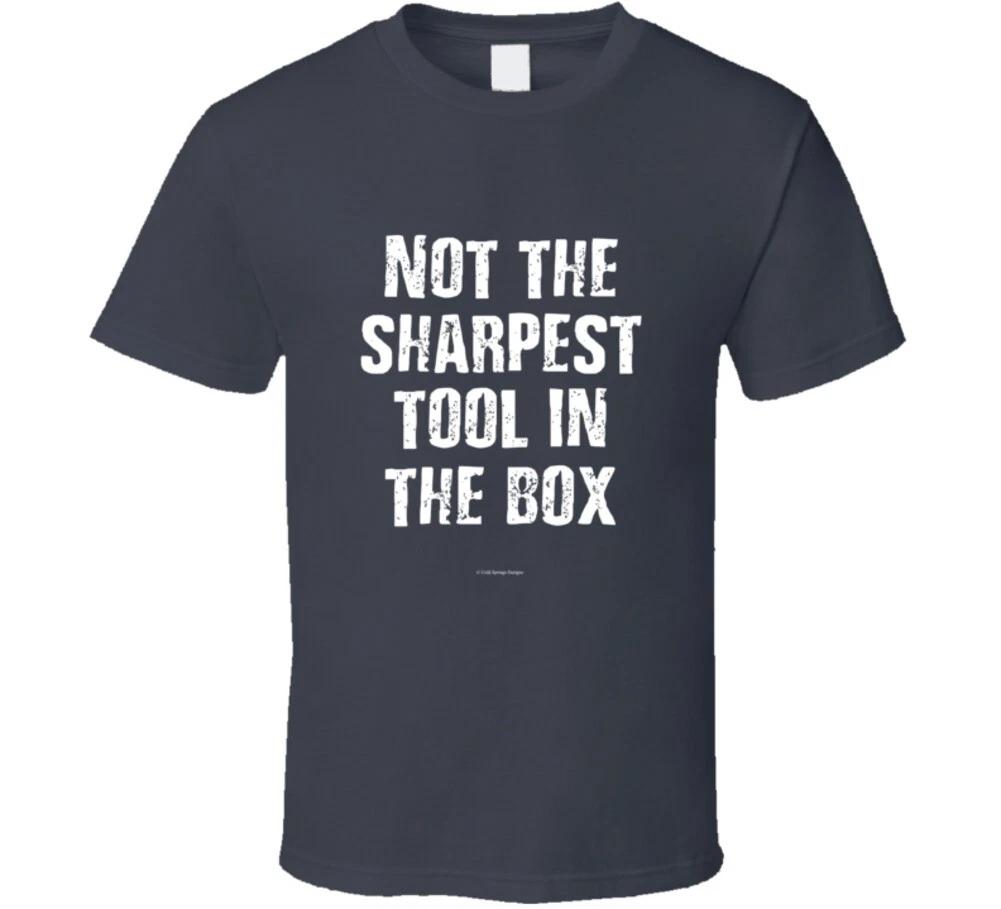 

Not The Sharpest Tool In The Box Funny Gift T Shirt XL