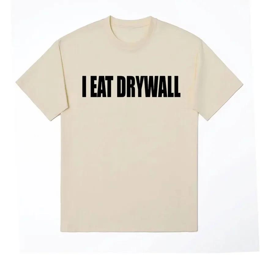 Unisex Funny Meme Print T Shirt I EAT DRYWALL Joke Tops Short Sleeve T-shirts Summer Unisex Women Fashion Casual Oversized T-shirt