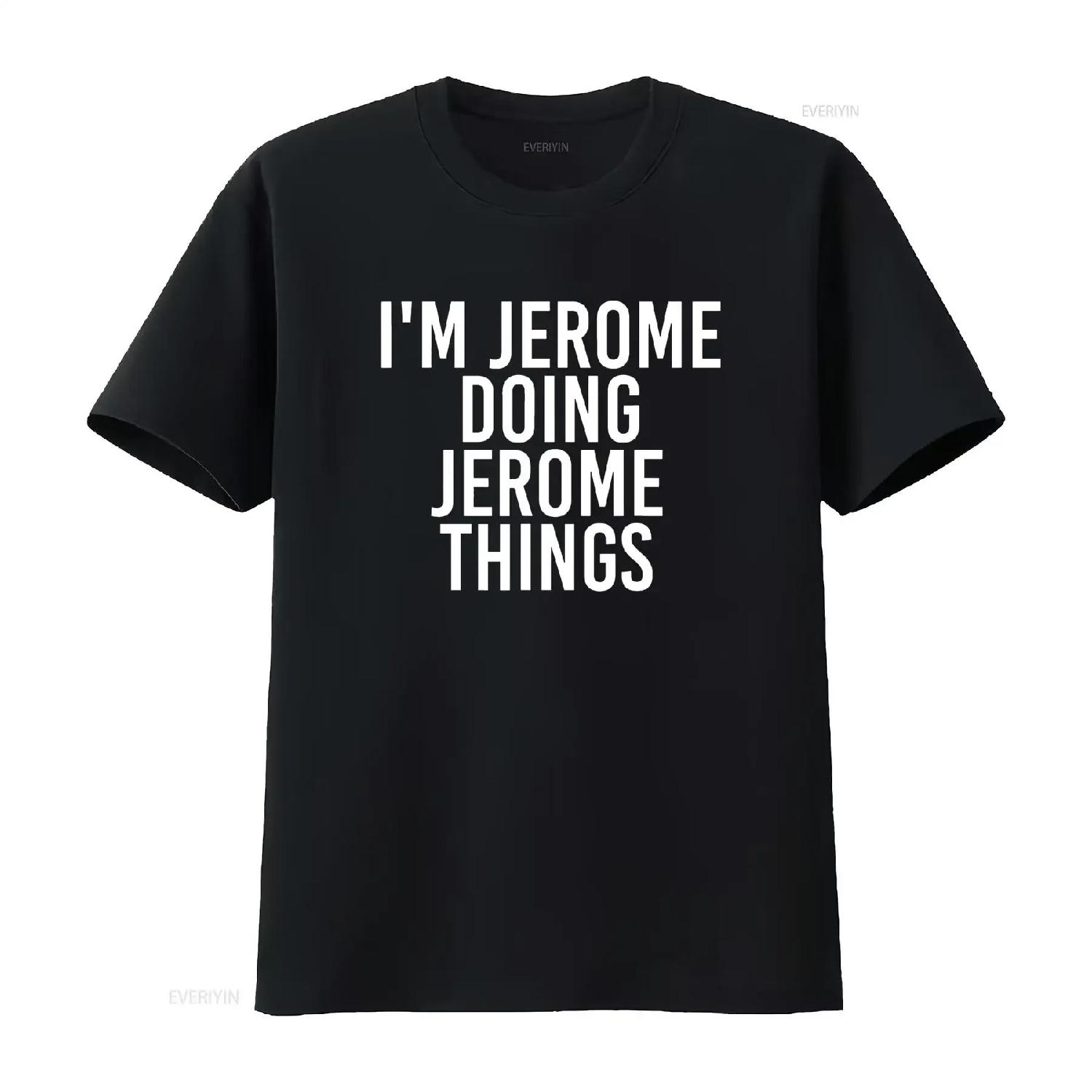 

I M JEROME DOING THINGS T Shirt Funny Idea vintage Washed Casual Top For Everyday Wear Stretched designer clothes Comfortable XXXXXL різнокольоровий