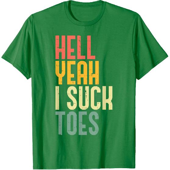 Hell Yeah I Suck Toes Funny Inappropriate Adult Humor Men T-Shirt