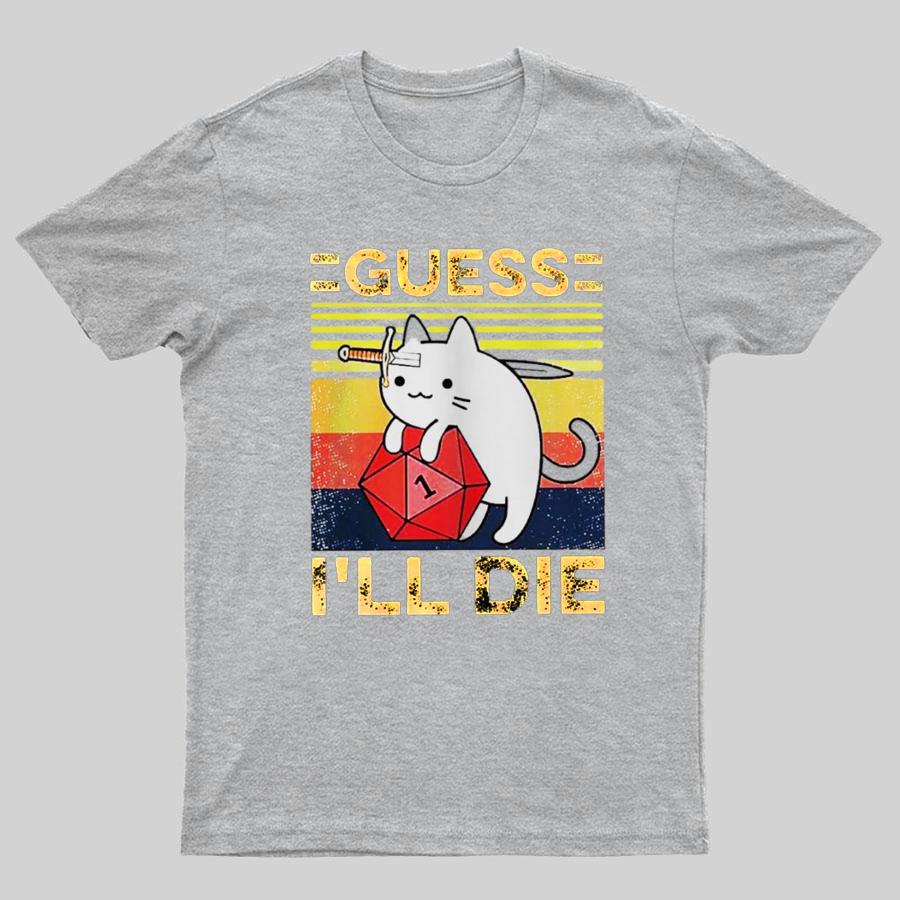 Guess Ill Die Cat Meowster Online Gaming Funny Unisex T-Shirt