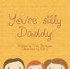 The You're Silly Daddy Book