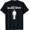 YOU_RE IN MY BLIND SPOT T-Shirt Blind People Person Gift Unisex T-Shirt