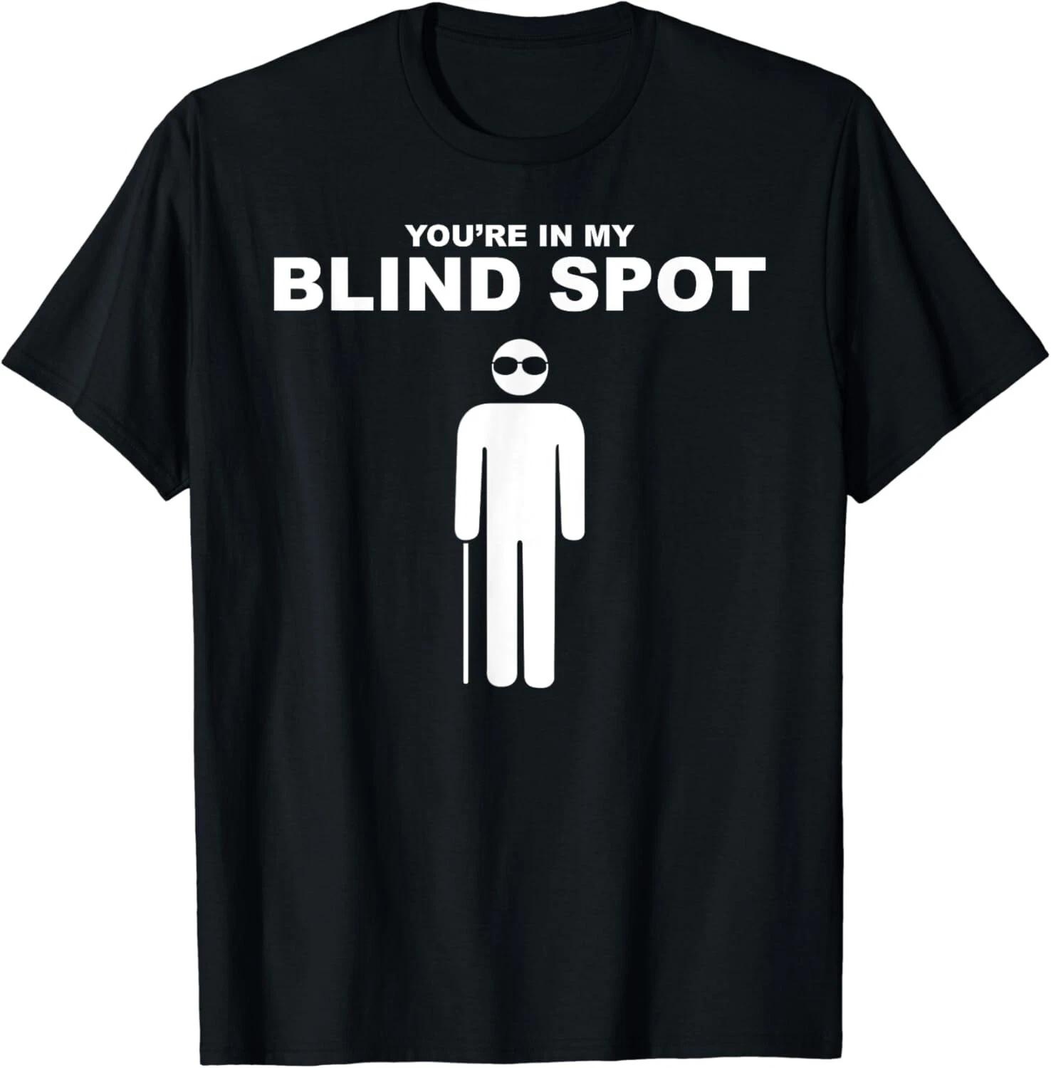 YOU_RE IN MY BLIND SPOT T-Shirt Blind People Person Gift Unisex T-Shirt M