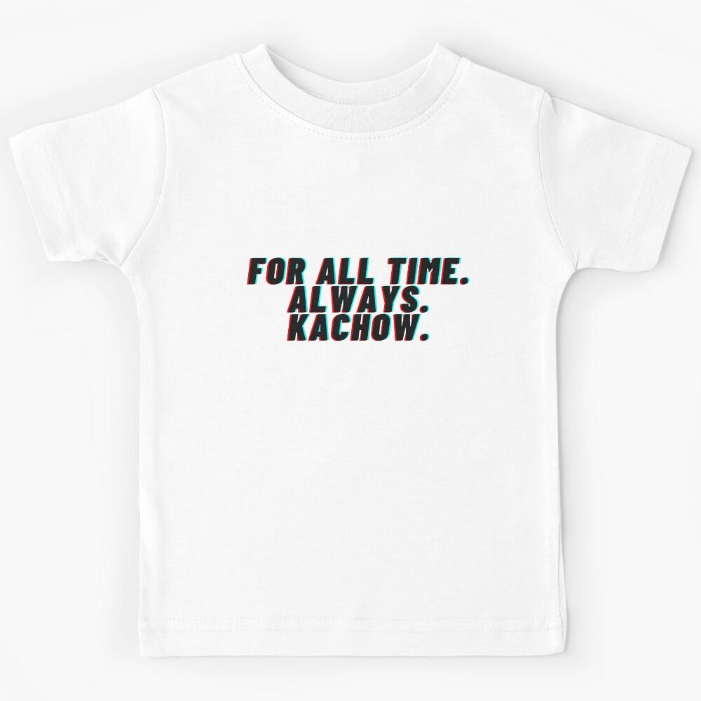 For All Time. Always. Kachow. Kids T-Shirt 140